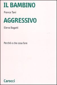 Il bambino aggressivo - Perch&eacute; e che cosa fare
