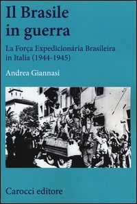 Il Brasile in guerra. La For&ccedil;a Expedicion&aacute;ria Brasileira in Italia (1944-1945)