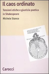 Il caos ordinato - Tensioni etiche e giustizia poetica in Shakespeare