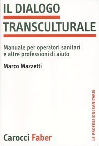 Il dialogo transculturale. Manuale per operatori sanitari e altre professioni di aiuto