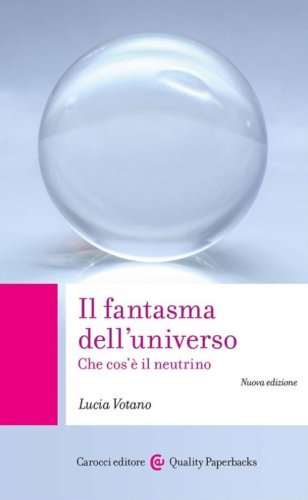 Il fantasma dell'universo. Che cos'&egrave; il neutrino