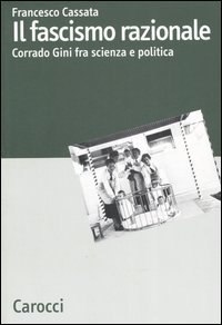 Il fascismo razionale - Corrado Gini fra scienza e politica