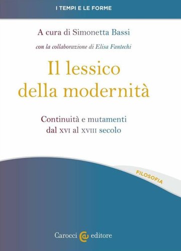 Il lessico della modernit&agrave;. Continuit&agrave; e mutamenti dal XVI al XVIII secolo