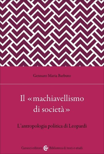 Il &laquo;machiavellismo di societ&agrave;&raquo;. L'antropologia politica di Leopardi