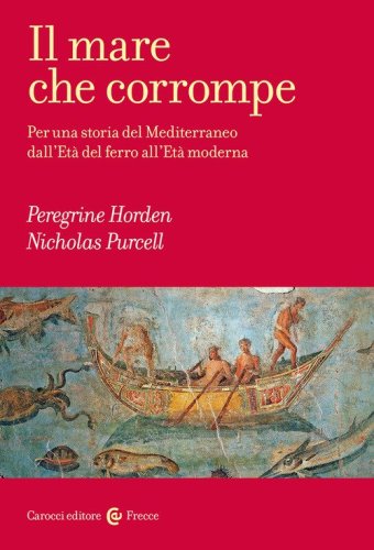 Il mare che corrompe. Per una storia del Mediterraneo dall'et&agrave; del ferro all'et&agrave; moderna