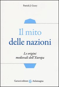 Il mito delle nazioni. Le origini medievali dell'Europa