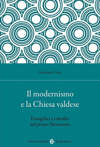 Il modernismo e la Chiesa valdese. Evangelici e cattolici nel primo Novecento