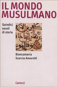 Il mondo musulmano - Quindici secoli di storia