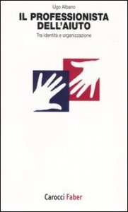 Il professionista dell'aiuto - Tra identit&agrave; e organizzazione