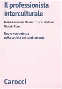 Il professionista interculturale. Nuove competenze nella societ&agrave; del cambiamento