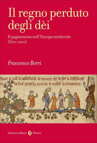 Il regno perduto degli d&egrave;i. Il paganesimo nell'Europa medievale (300-1200)