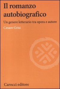Il romanzo autobiografico. Un genere letterario tra opera e autore