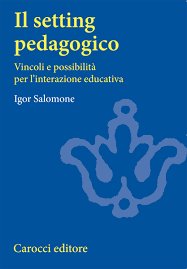 Il setting pedagogico - Vincoli e possibilit&agrave; per l'interazione educativa