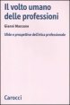 Il volto umano delle professioni - Sfide e prospettive dell'etica professionale