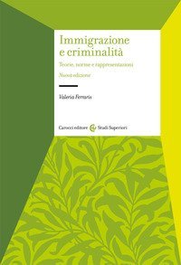 Immigrazione e criminalit&agrave;. Teorie, norme e rappresentazioni