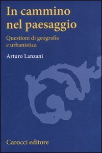 In cammino nel paesaggio - Questioni di urbanistica e di geografia