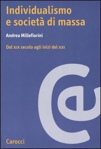 Individualismo e societ&agrave; di massa. Dal XIX secolo agli inizi del XXI