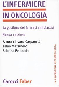 L'infermiere in oncologia - La gestione dei farmaci antiblastici