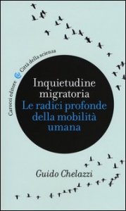 Inquietudine migratoria. Le radici profonde della mobilit&agrave; umana