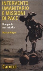 Intervento umanitario e missioni di pace - Una guida non retorica