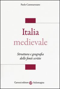 Italia medievale. Struttura e geografia delle fonti scritte