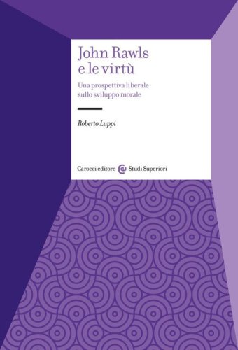 John Rawls e le virt&ugrave;. Una prospettiva liberale sullo sviluppo morale