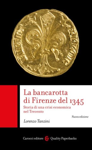 La bancarotta di Firenze del 1345. Storia di una crisi economica nel Trecento