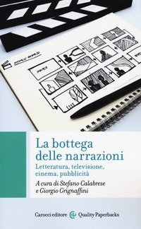 La bottega delle narrazioni. Letteratura, televisione, cinema, pubblicit&agrave;