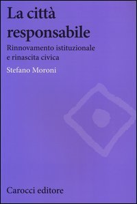 La citt&agrave; responsabile. Rinnovamento istituzionale e rinascita civica