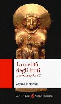 La civilt&agrave; degli ittiti. XVII-XII secolo a. C.