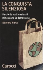 La conquista silenziosa - Perch&eacute; le multinazionali minacciano la democrazia