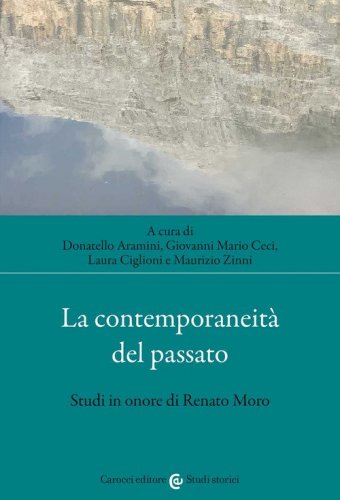 La contemporaneit&agrave; del passato. Studi in onore di Renato Moro