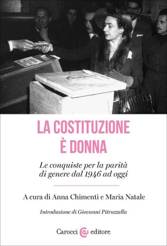 La Costituzione &egrave; donna. Le conquiste per la parit&agrave; di genere dal 1946 ad oggi