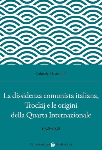 La dissidenza comunista italiana, Trockij e le origini della Quarta Internazionale. 1928-1938