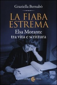 La fiaba estrema - Elsa Morante tra vita a scrittura