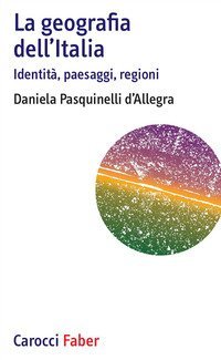 La geografia dell'Italia. Identit&agrave;, paesaggi, regioni