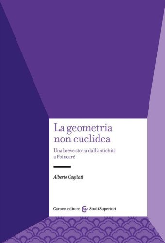 La geometria non euclidea. Una breve storia dall'antichit&agrave; a Poincar&eacute;