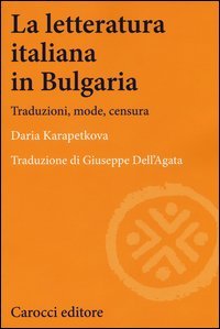 La letteratura italiana in Bulgaria. Traduzioni, mode, censura