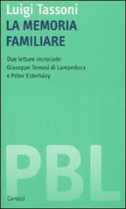 La memoria familiare - Due letture incrociate: Giuseppe Tomasi di Lampedusa e P&eacute;ter Esterh&aacute;zy