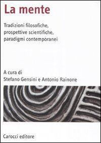 La mente - Tradizioni filosofiche, prospettive scientifiche, paradigmi contemporanei