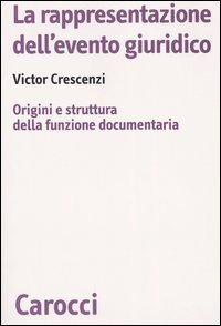 La rappresentazione dell'evento giuridico. Origini e struttura della funzione documentaria