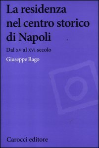 La residenza nel centro storico di Napoli. Dal XV al XVI secolo