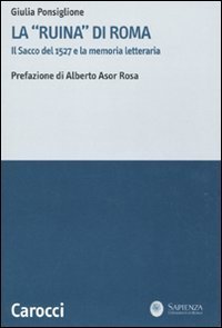 La &laquo;ruina&raquo; di Roma. Il sacco del 1527 e la memoria letteraria