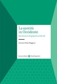 La santit&agrave; in Occidente. Introduzione all'agiografia medievale