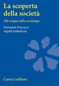 La scoperta della societ&agrave;. Alle origini della sociologia