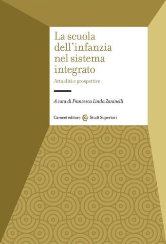La scuola dell'infanzia nel sistema integrato. Attualit&agrave; e prospettive