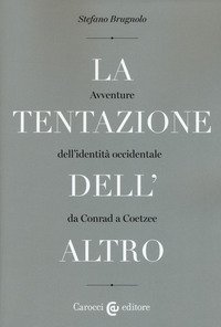 La tentazione dell'altro. Avventure dell'identit&agrave; occidentale da Conrad a Coetzee