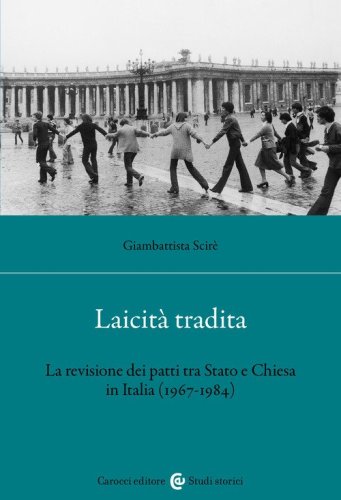 Laicit&agrave; tradita. La revisione dei patti tra Stato e Chiesa (1967-1984)
