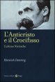 L'anticristo e il crocifisso - L'ultimo Nietzsche