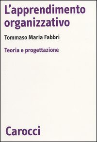 L'apprendimento organizzativo - Teoria e progettazione